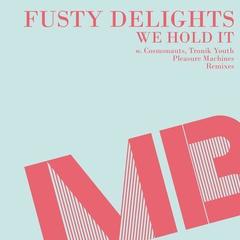 we hold it fusty delights