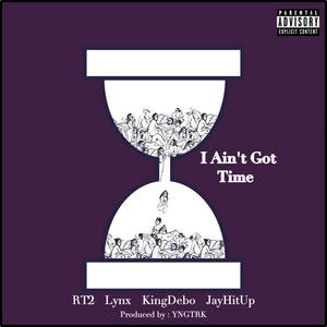 RT2&Kingg Debo&Lynx&Jayhitup - I Aint Got Time