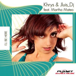 Khrys&Jluis Dj&Martha Mateo《I'll Be Here(Radio Edit)》[MP3_LRC]