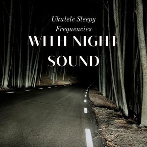 Sleep Miracle&Just Relax Music Universe&Ukulele Relaxation - Long Nap (with Night Sound)