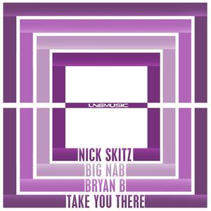 Nick Skitz&BIG Nab&Bryan B《Take You There(Album Version)》[MP3_LRC]