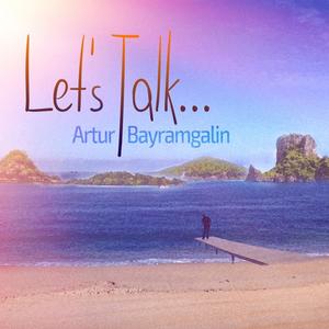 Artur Bayramgalin《Let's Talk》[MP3_LRC]