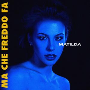 Matilda《Ma Che Freddo Fa》[MP3_LRC]