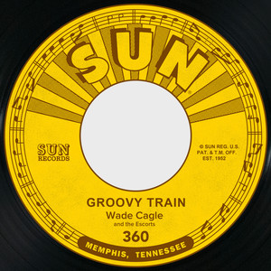 Wade Cagle&The Escorts《Groovy Train》[MP3_LRC]