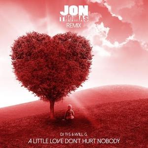 DJ Ti-S&Will G.《A Little Love Don't Hurt Nobody(Jon Thomas Radio Edit)》[MP3_LRC]