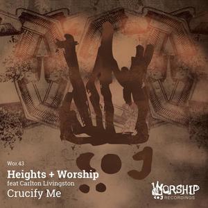 Heights + Worship&Carlton Livingston《Crucify Me(Dub)》[MP3_LRC]