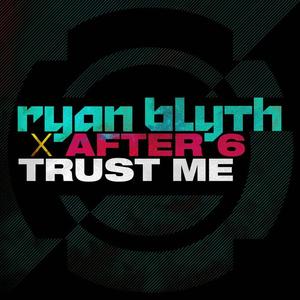 Ryan Blyth&After 6《Trust Me(Radio Edit)(Radio Edit)》[MP3_LRC]