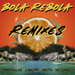 Tropkillaz&J Balvin&Anitta&Mc Zaac《Bola Rebola(BearCat Remix)》[MP3_LRC]