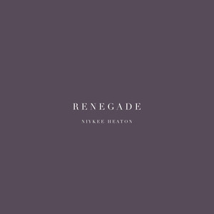 Niykee Heaton《Renegade》[MP3_LRC]