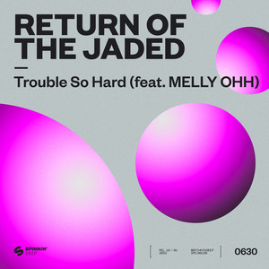 Return Of The Jaded&MELLY OHH《Trouble So Hard (feat. MELLY OHH)(Extended Mix)》[MP3_LRC]