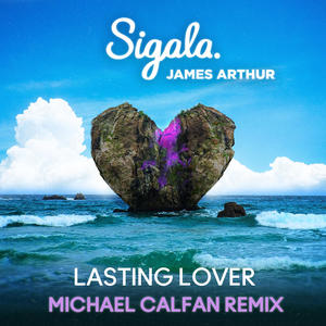 Sigala&James Arthur&Michael Calfan《Lasting Lover(Michael Calfan Remix)》[MP3_LRC]