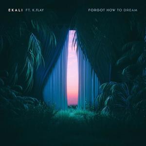 Ekali&K.Flay《Forgot How To Dream》[MP3_LRC]