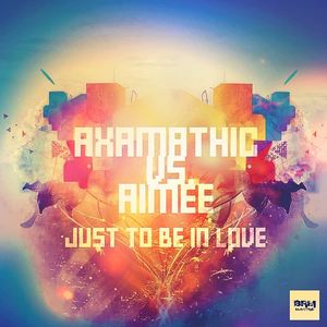 Axamathic&AiMEE - Just To Be In Love