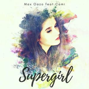 Max Oazo&Cami《Supergirl》[MP3_LRC]