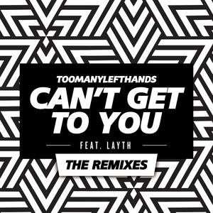 TooManyLeftHands&LAYTH《Can't Get To You(Marwo Remix)》[MP3_LRC]