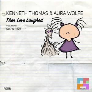 Kenneth Thomas&Aura Wolfe《Then Love Laughed(Slow Fish Remix)》[MP3_LRC]