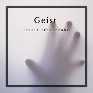 CodeX&erobé《Geist(feat. erobé)(Explicit)》[MP3_LRC]