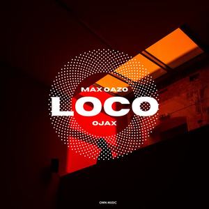 Max Oazo&OJAX《Loco》[MP3_LRC]