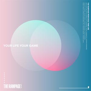 THE RAMPAGE from EXILE TRIBE《YOUR LIFE YOUR GAME》[MP3_LRC]