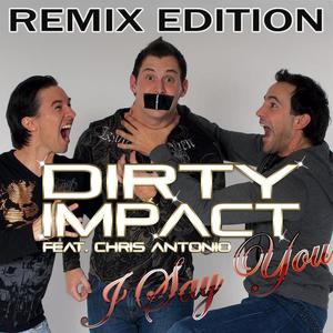 Dirty Impact&Chris Antonio《I say you(DJ Loco Radio Edit)》[MP3_LRC]