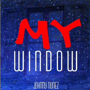 Johnny Nunez - MY WINDOW