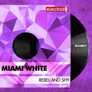 Miami White《Rebel & Shy(Original Mix)》[MP3_LRC]