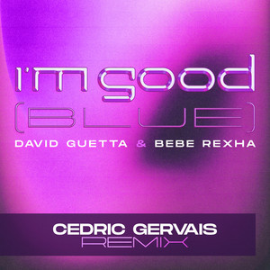 David Guetta&Bebe Rexha《I'm Good (Blue)(Cedric Gervais Remix|Explicit)》[MP3_LRC]