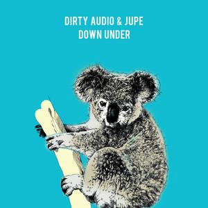 Dirty Audio&Jupe《Down Under》[MP3_LRC]