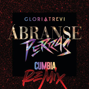 Gloria Trevi《Ábranse Perras(Cumbia Remix)》[MP3_LRC]