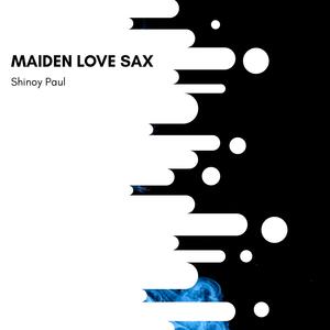 Shinoy Paul《Maiden Love Sax(Original Mix)》[MP3_LRC]