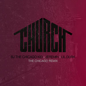 BJ the Chicago kid&Jeremih&Lil Durk《Church(The Chicago Remix)》[MP3_LRC]