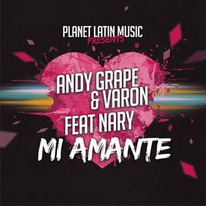 Andy Grape&Nary&Varon《Mi Amante(Original Mix)》[MP3_LRC]