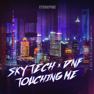 Skytech&DNF《Touching Me》[MP3_LRC]