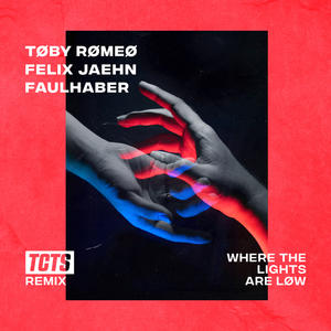 Toby Romeo&Felix Jaehn&Faulhaber《Where The Lights Are Low(TCTS Remix)》[MP3_LRC]