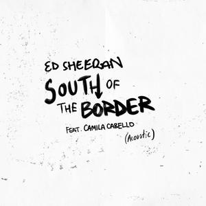 Ed Sheeran&Camila Cabello《South of the Border (feat. Camila Cabello)(Acoustic)》[MP3_LRC]