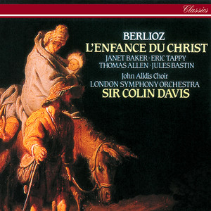 Janet Baker&Sir Thomas Allen&John Alldis Choir&London Symphony Orchestra&Sir Colin Davis《Berlioz: L'Enfance du Christ, Op.25 / Partie 1: Le songe d'Hérode - Scène 6: Joseph! Marie! Ecoutez-nous》[MP3_LRC]