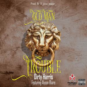 Dirty Harris&Alyson Blaire《Old Man Trouble(feat. Alyson Blaire)(Explicit)》[MP3_LRC]