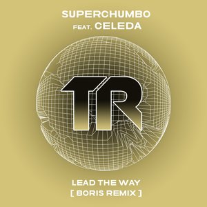 Superchumbo&Celeda&DJ Boris《Lead The Way(DJ Boris Remix)》[MP3_LRC]