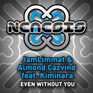 JamLimmat&Almond Cazvind&Kiminara&JamLimmat and Almond Cazvind《Even Without You(Original Mix)》[MP3_LRC]