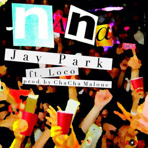 朴宰范 (Jay Park)&Loco&AOMG《나나 (NaNa)》[MP3_LRC]