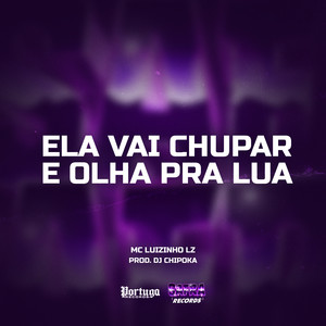 Mc Luizinho LZ&Dj Chipoka&Luiz Ueverton Alves Santos《Ela Vai Chupa e Olha Pra Lua(Explicit)》[MP3_LRC]