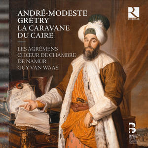 Les Agrémens&Guy van Waas&Julien Véronèse&André-Modeste Gretry&Étienne Morel de Chédeville《La caravane du Caire, Acte II: XII. "Tu me conseilles l'inconstance"》[MP3_LRC]