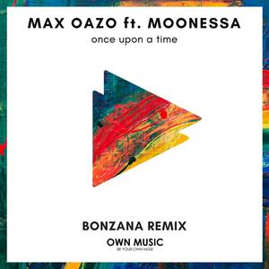 Max Oazo《Once Upon a Time (Bonzana Remix)》[MP3_LRC]