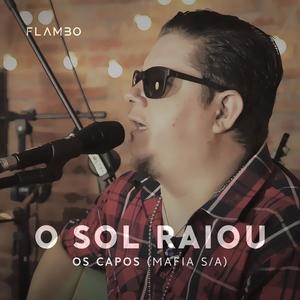 Flambo&Mafia S&Os Capos《O Sol Raiou(Acústico)(Ao Vivo)》[MP3_LRC]