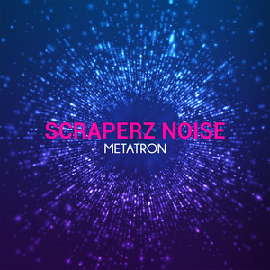 Scraperz Noise《Metatron》[MP3_LRC]