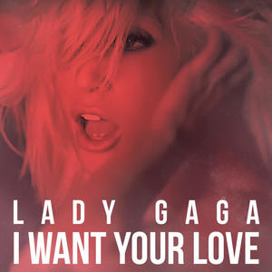 Lady Gaga《I Want Your Love》[MP3_LRC]