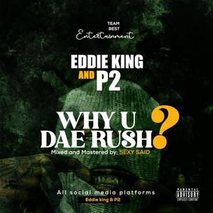 Team Best&Eddie King&P2 - why you dae rush (feat. Eddie King & P2)