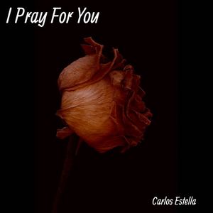 Carlos Estella《I Pray for You》[MP3_LRC]