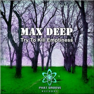 Max Deep《Try To Kill Emptiness(Original Mix)》[MP3_LRC]