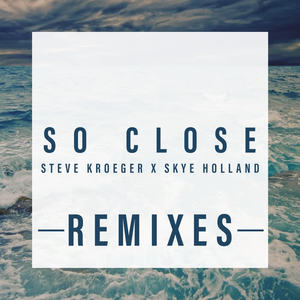 Steve Kroeger&Skye Holland - So Close